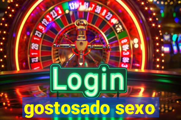 gostosado sexo