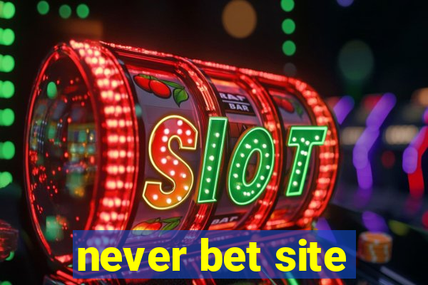 never bet site