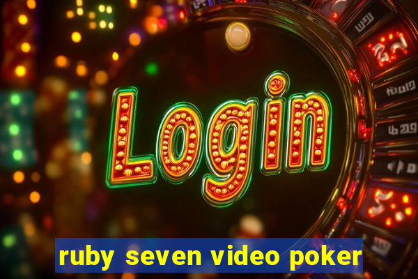 ruby seven video poker