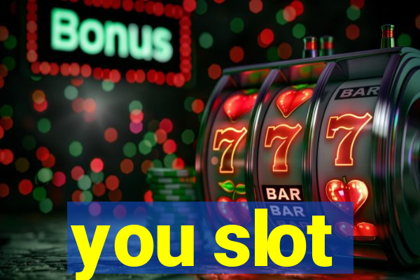 you slot