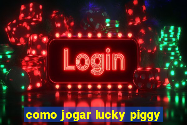 como jogar lucky piggy