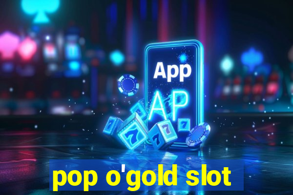 pop o'gold slot