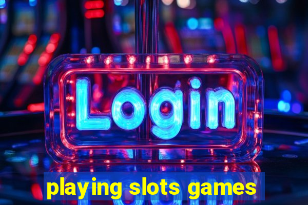 playing slots games