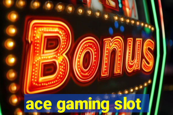 ace gaming slot