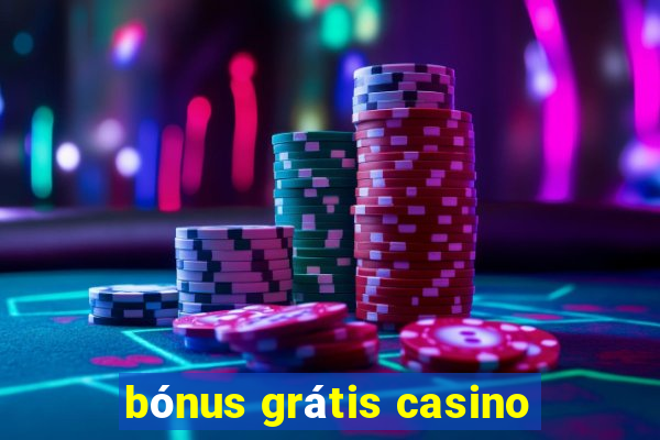 bónus grátis casino