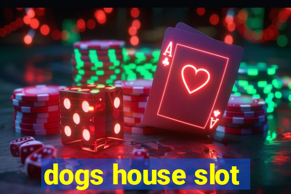 dogs house slot