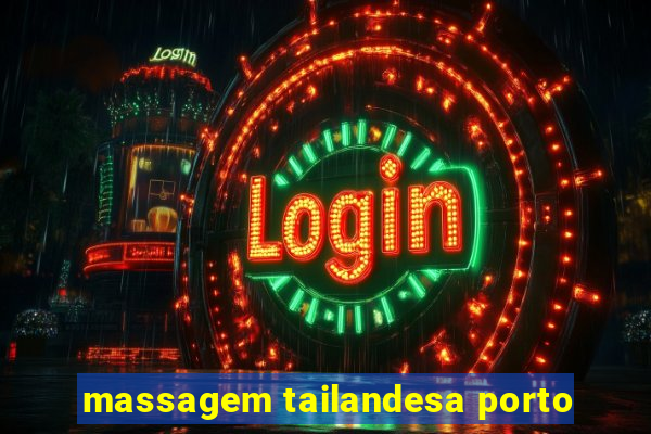 massagem tailandesa porto