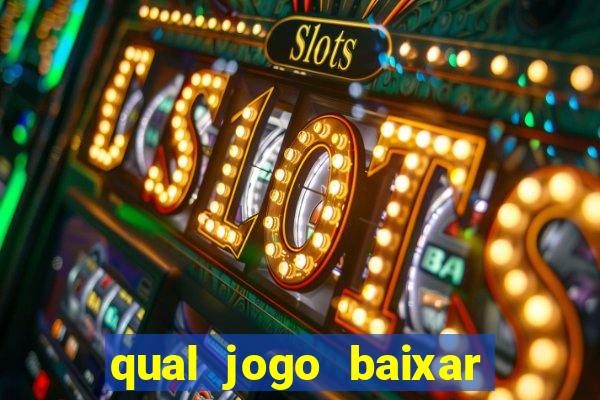 qual jogo baixar para ganhar dinheiro