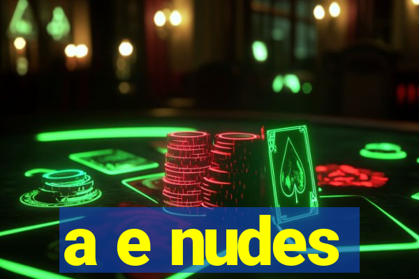 a e nudes