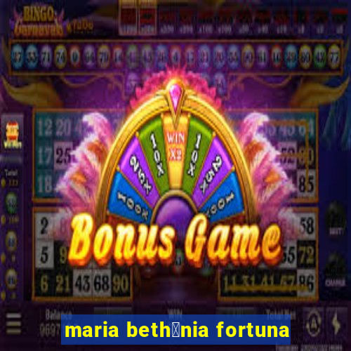 maria beth芒nia fortuna