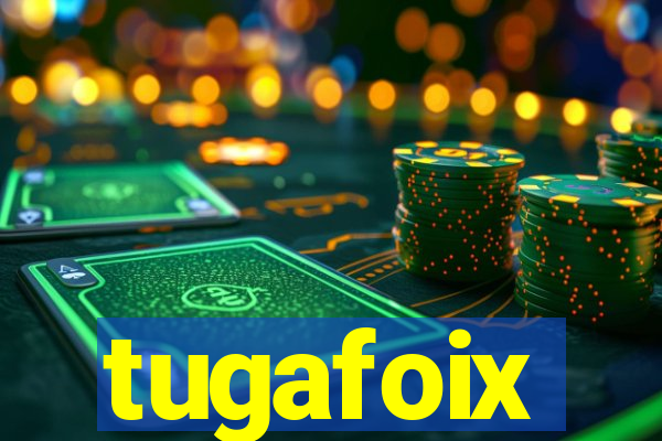 tugafoix