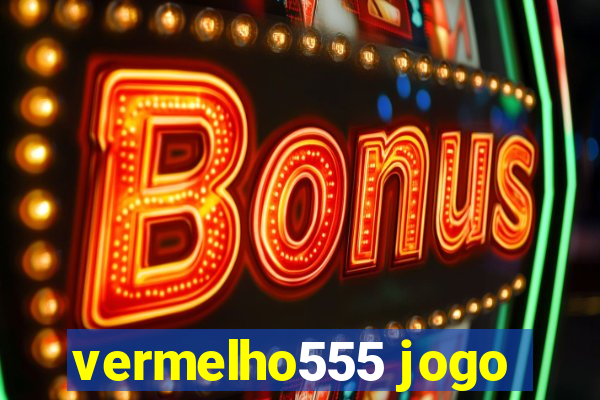 vermelho555 jogo