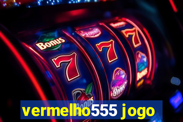 vermelho555 jogo