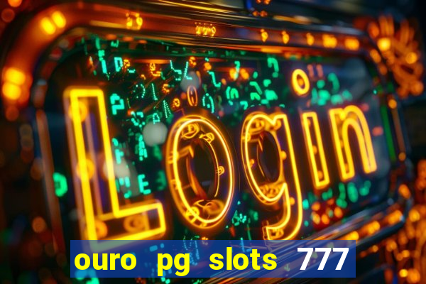 ouro pg slots 777 茅 confi谩vel