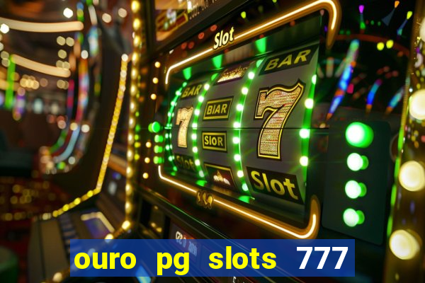 ouro pg slots 777 茅 confi谩vel