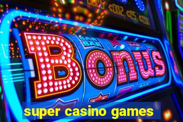 super casino games