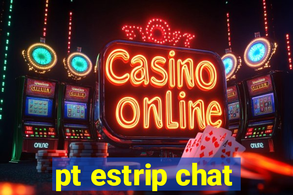 pt estrip chat