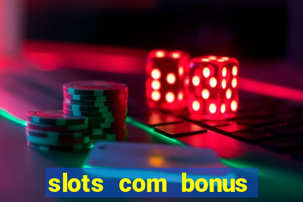 slots com bonus sem depósito