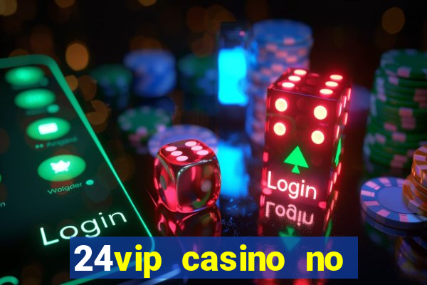 24vip casino no deposit bonus code