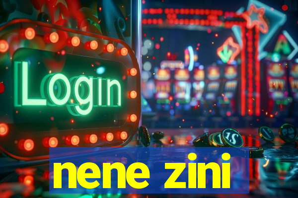 nene zini