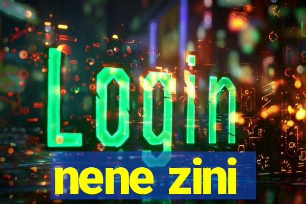 nene zini