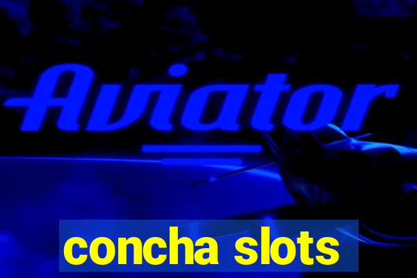 concha slots