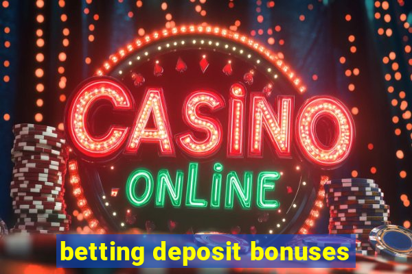 betting deposit bonuses