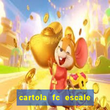 cartola fc escale seu time