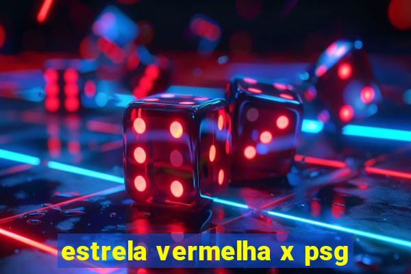 estrela vermelha x psg