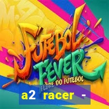 a2 racer - riscando o asfalto assistir