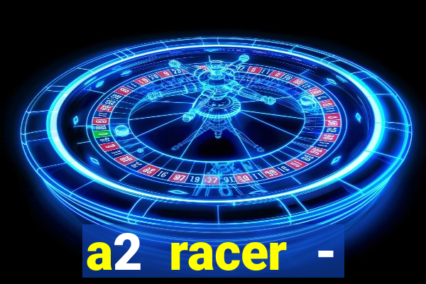 a2 racer - riscando o asfalto assistir