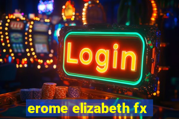 erome elizabeth fx