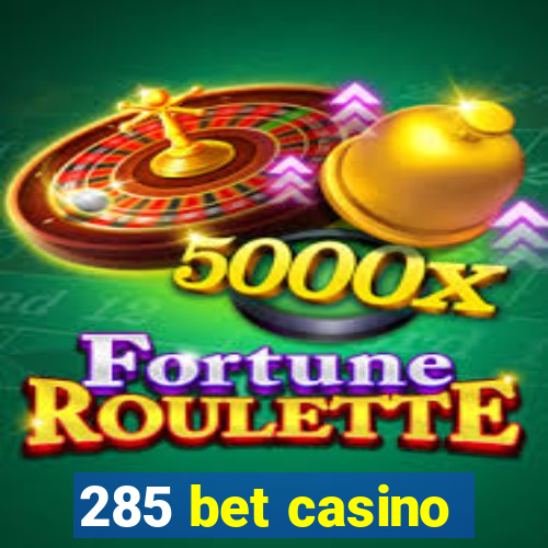 285 bet casino