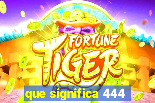 que significa 444