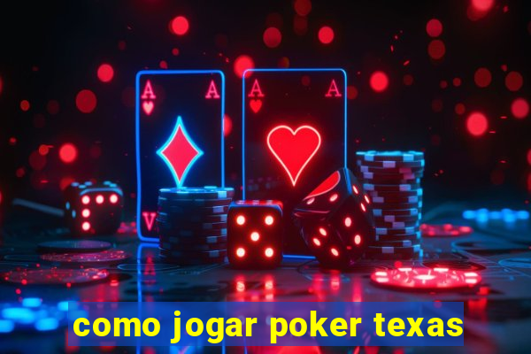 como jogar poker texas