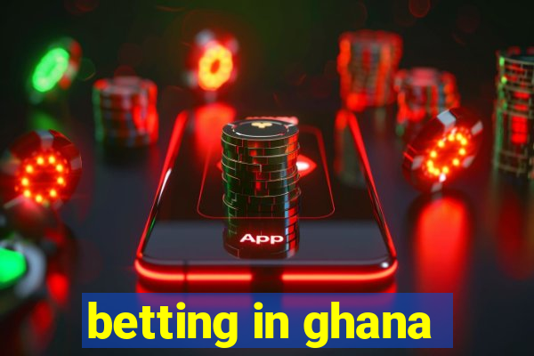 betting in ghana