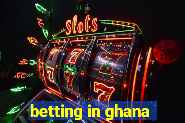 betting in ghana