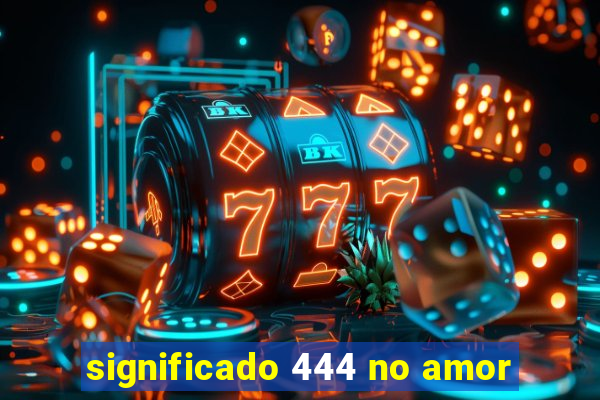 significado 444 no amor