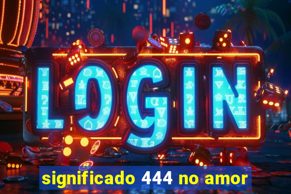 significado 444 no amor