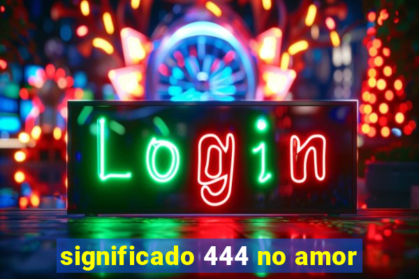 significado 444 no amor