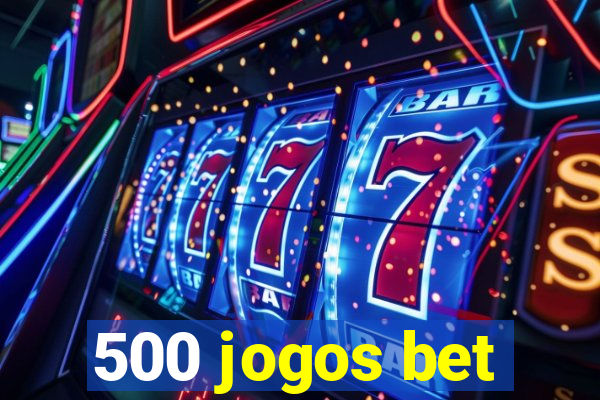 500 jogos bet