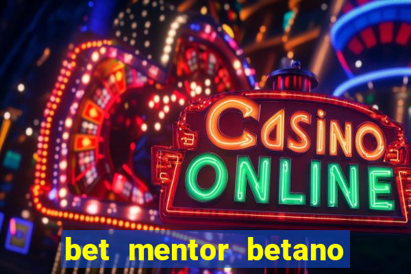 bet mentor betano é confiável