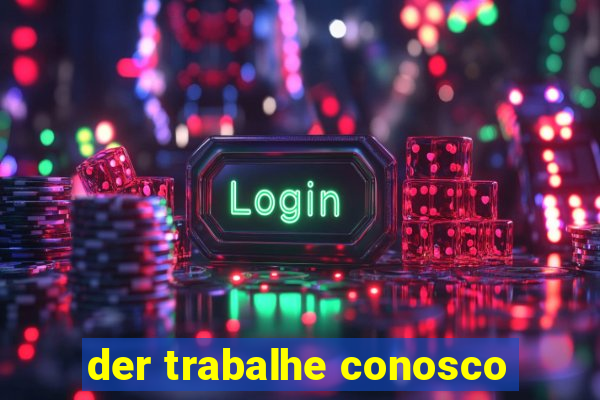 der trabalhe conosco