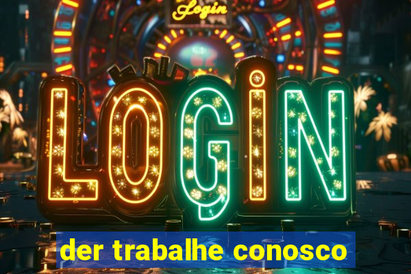 der trabalhe conosco