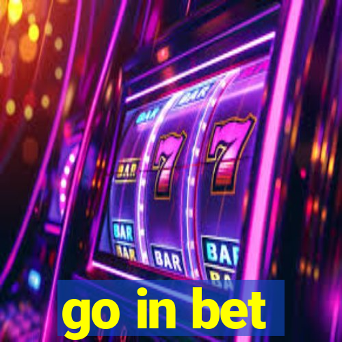 go in bet