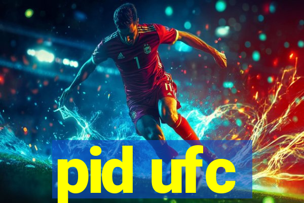 pid ufc