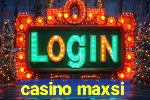 casino maxsi