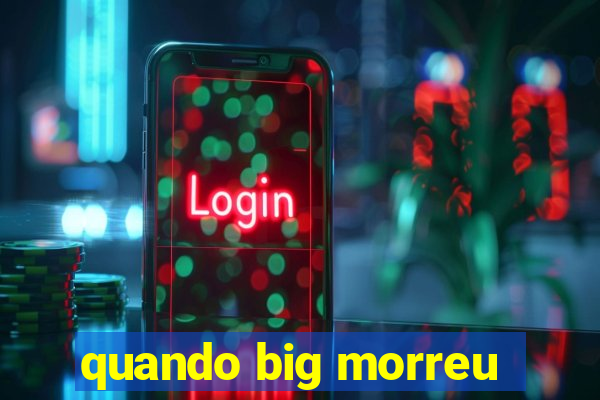 quando big morreu