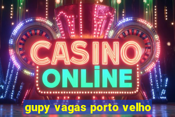 gupy vagas porto velho