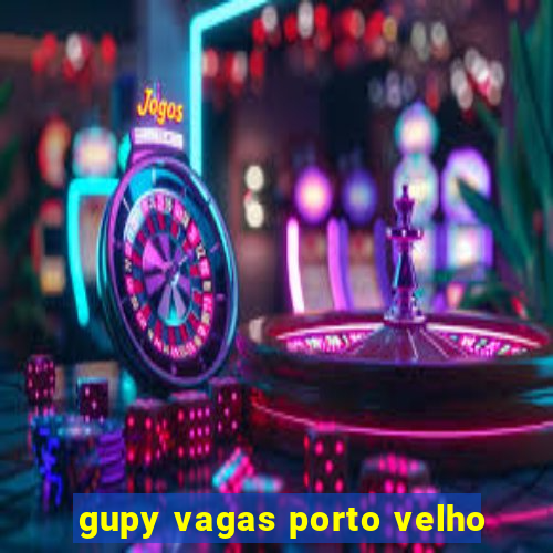 gupy vagas porto velho